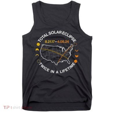 Total Solar Eclipse Twice In A Lifetime Aug 21 2017 April 08 2024 Tank Top