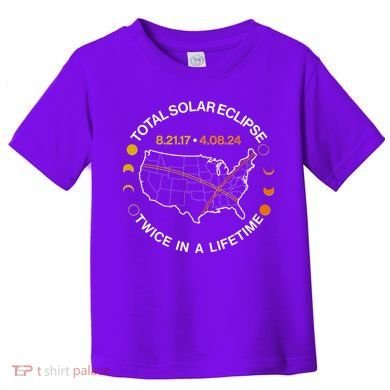 Total Solar Eclipse Twice In A Lifetime Aug 21 2017 April 08 2024 Toddler T-Shirt