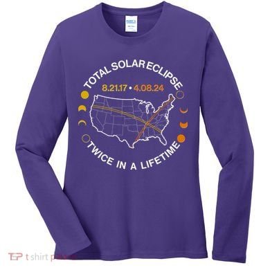Total Solar Eclipse Twice In A Lifetime Aug 21 2017 April 08 2024 Women's Long Sleeve Shirt