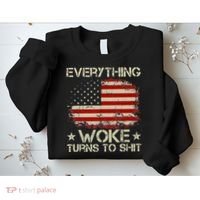 Trump Supporter Everything Woke Turns To Shit Political Sweatshirt thumb 2