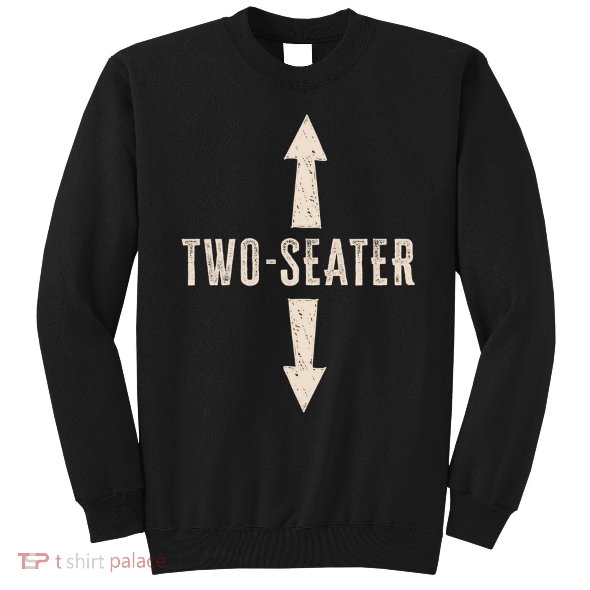 Two Seater Funny Adult Humor Popular Hilarious Quote Sweatshirt