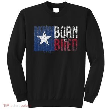 Texas State Flag Pride Born & Bred Native Home Sweatshirt
