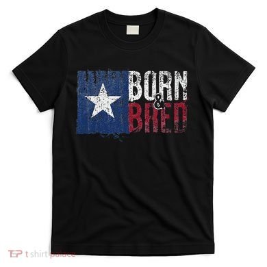 Texas State Flag Pride Born & Bred Native Home T-Shirt