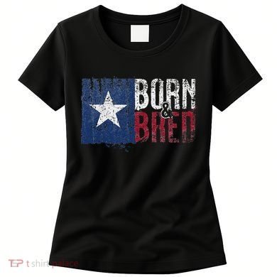 Texas State Flag Pride Born & Bred Native Home Women's T-Shirt