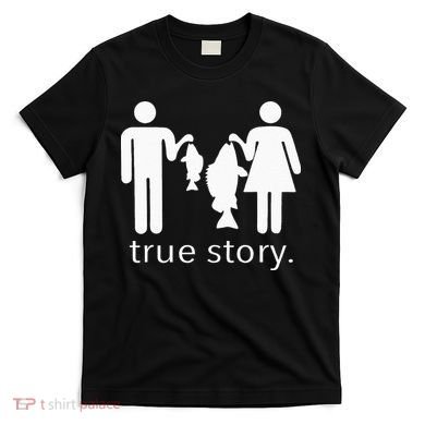 True Story Fishing T-Shirt