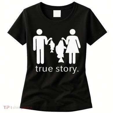 True Story Fishing Women's T-Shirt