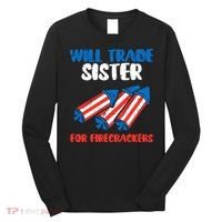 Trade Sister For Firecrackers Funny 4th Of July Long Sleeve Shirt thumb 0