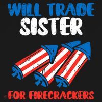 Trade Sister For Firecrackers Funny 4th Of July Long Sleeve Shirt thumb 2