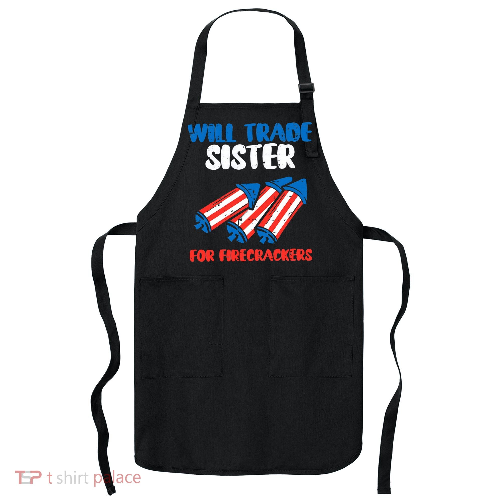 Trade Sister For Firecrackers Funny 4th Of July Apron