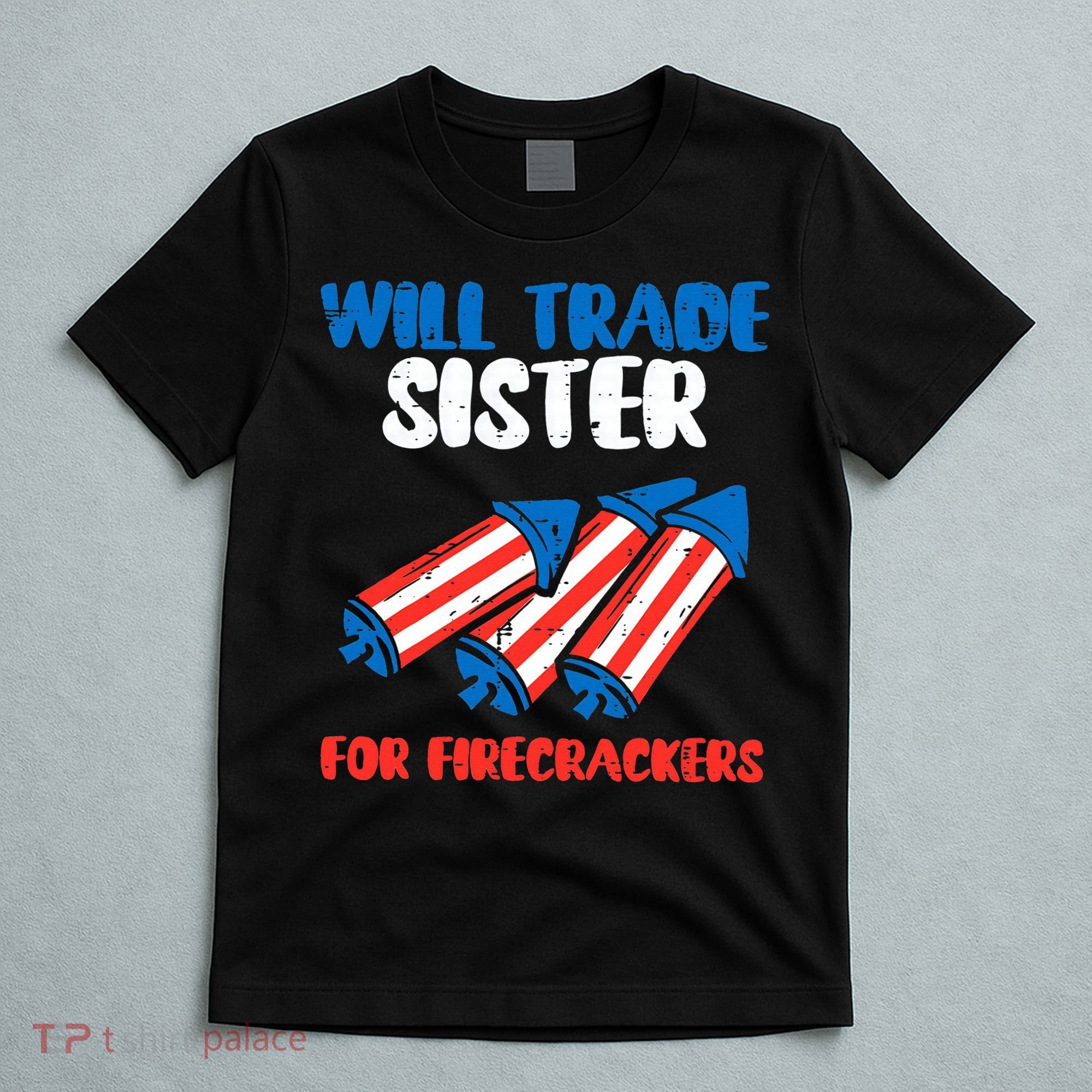 Trade Sister For Firecrackers Funny 4th Of July T-Shirt