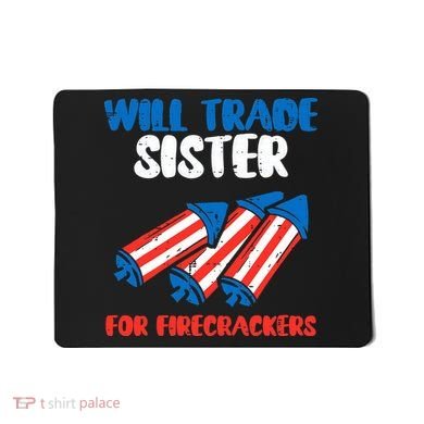 Trade Sister For Firecrackers Funny 4th Of July Mousepad