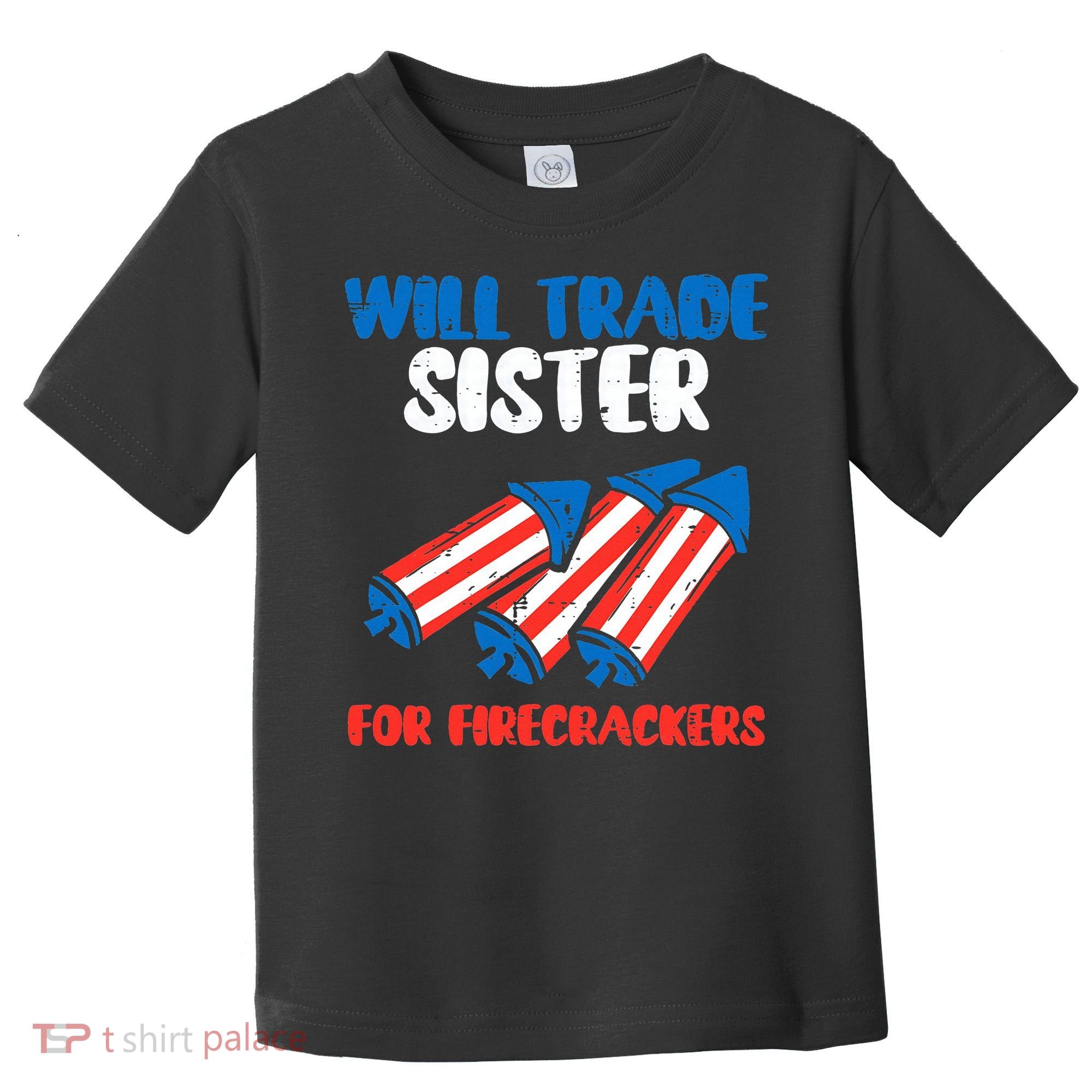 Trade Sister For Firecrackers Funny 4th Of July Toddler T-Shirt