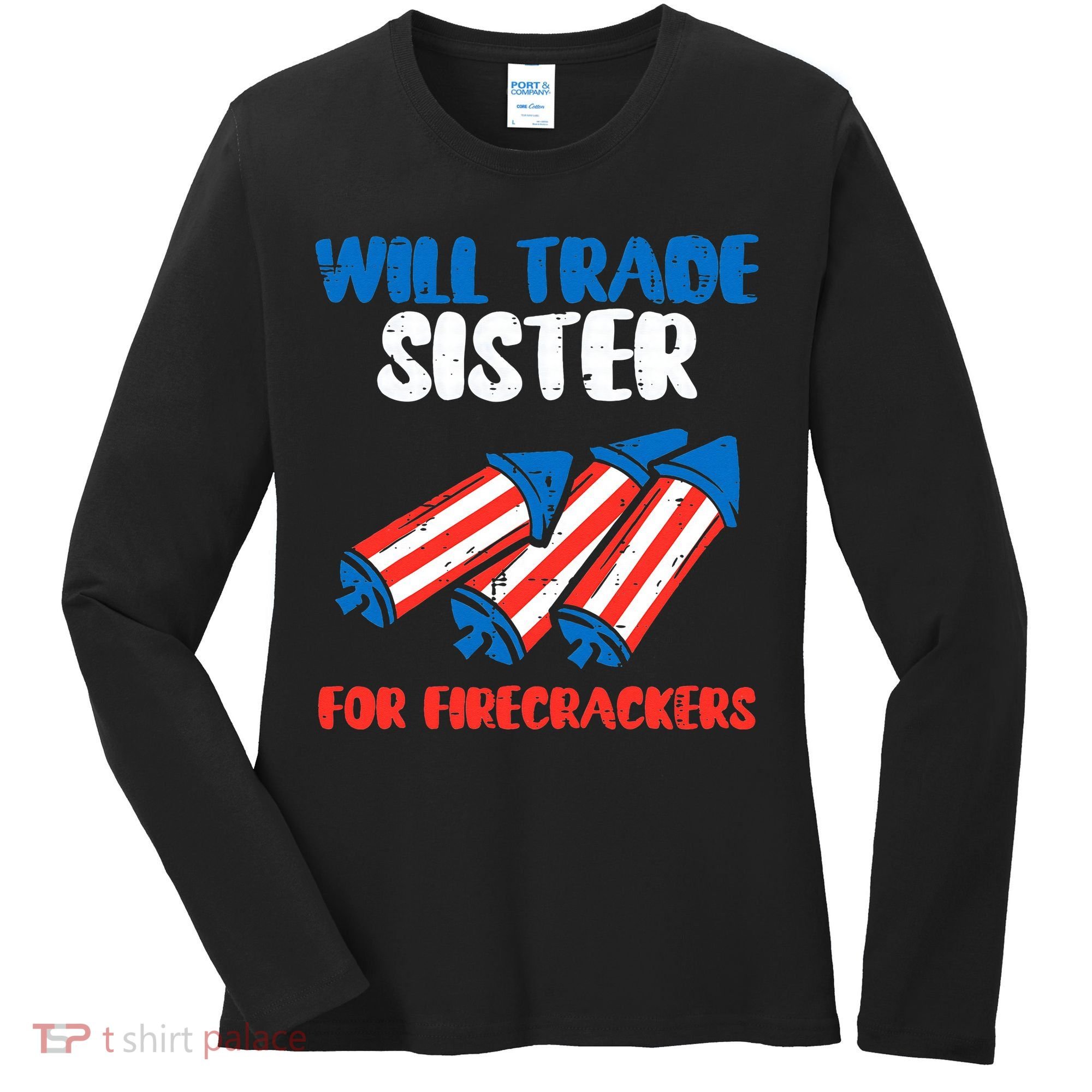 Trade Sister For Firecrackers Funny 4th Of July Women's Long Sleeve Shirt
