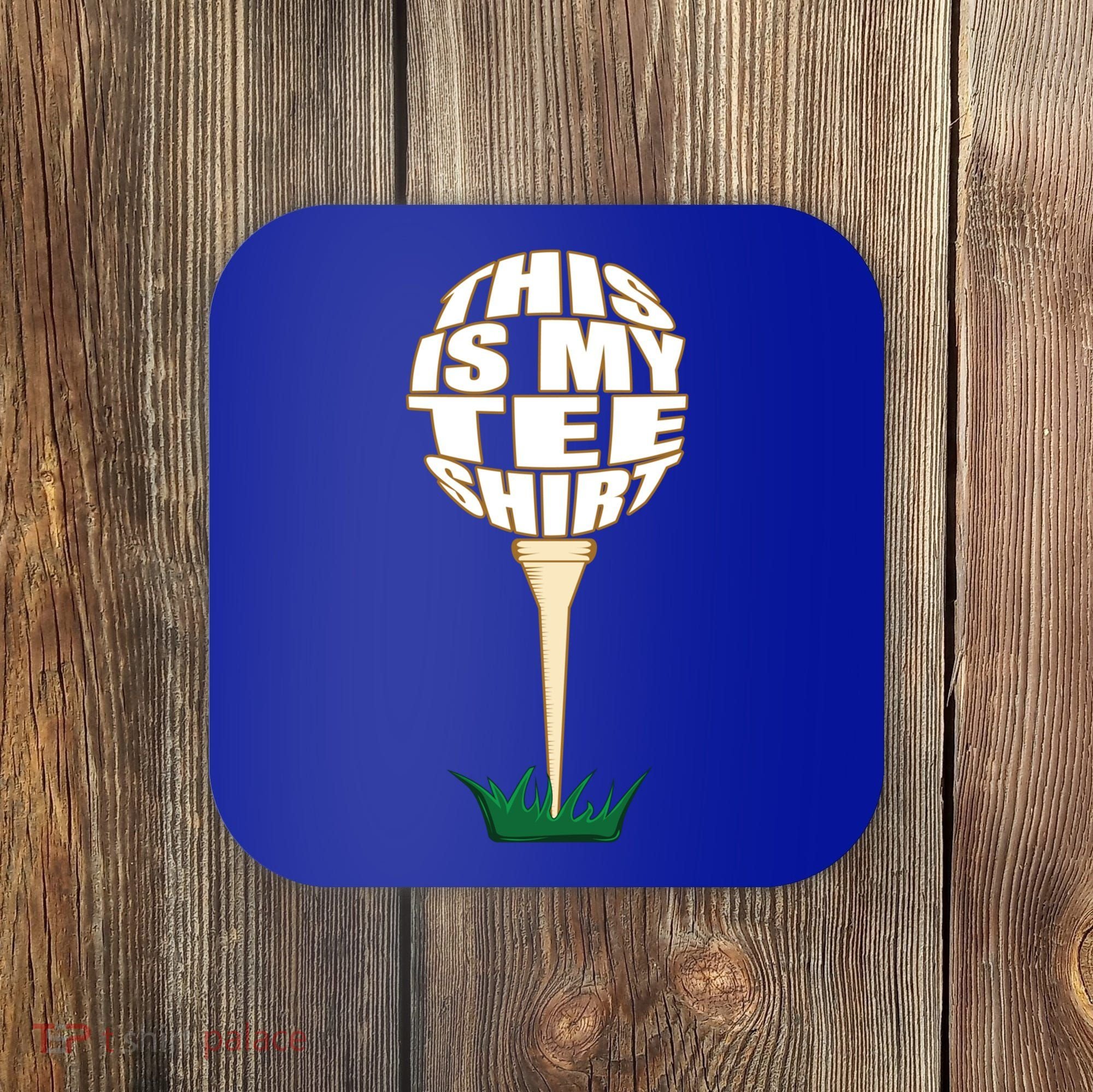 Tee Shirt Funny Golf Funny Gift This Is My Tee Golfer Gift Coaster
