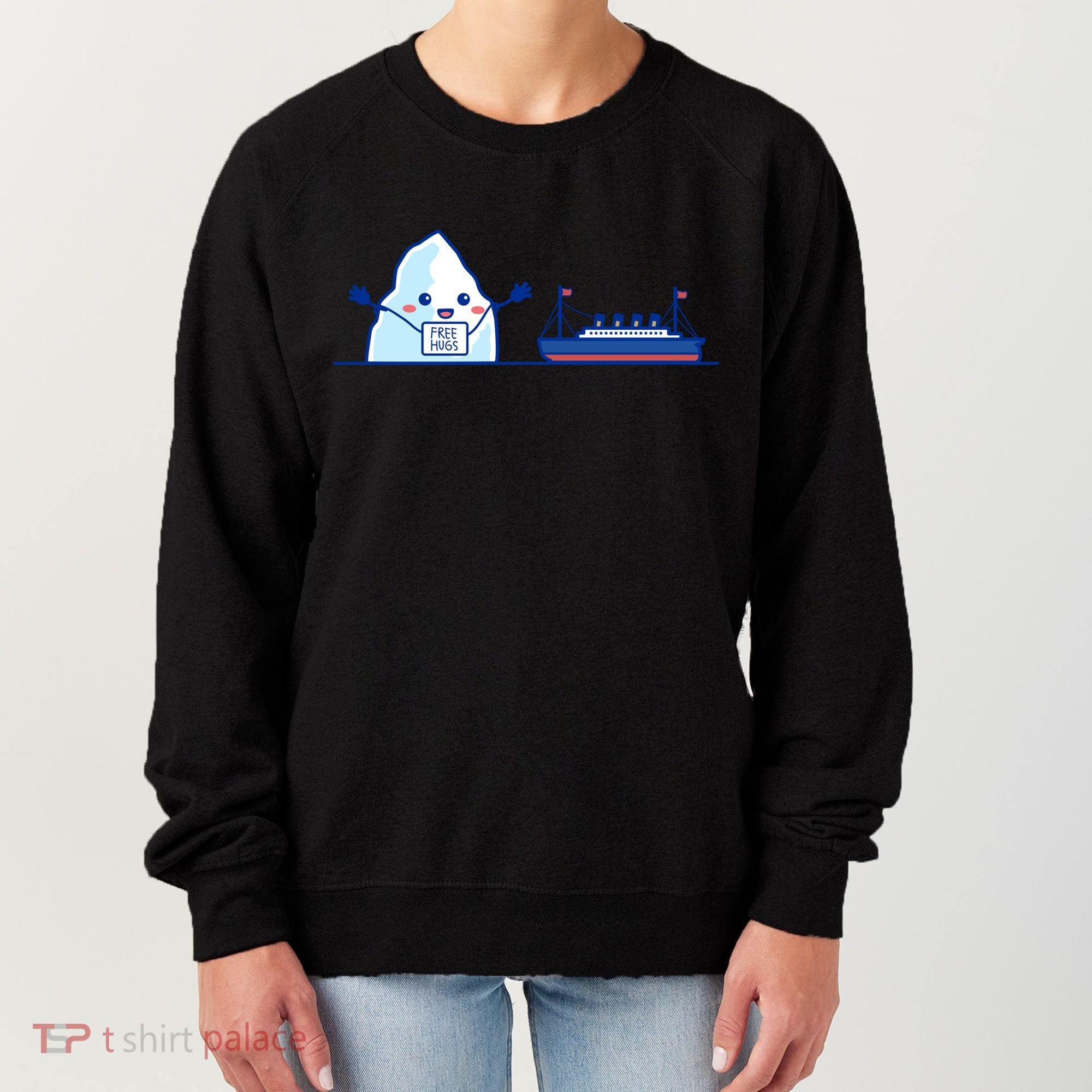 Titanic Shirt Free Hugs Funny Gift Titanic Humor Gift Women's Sweatshirt