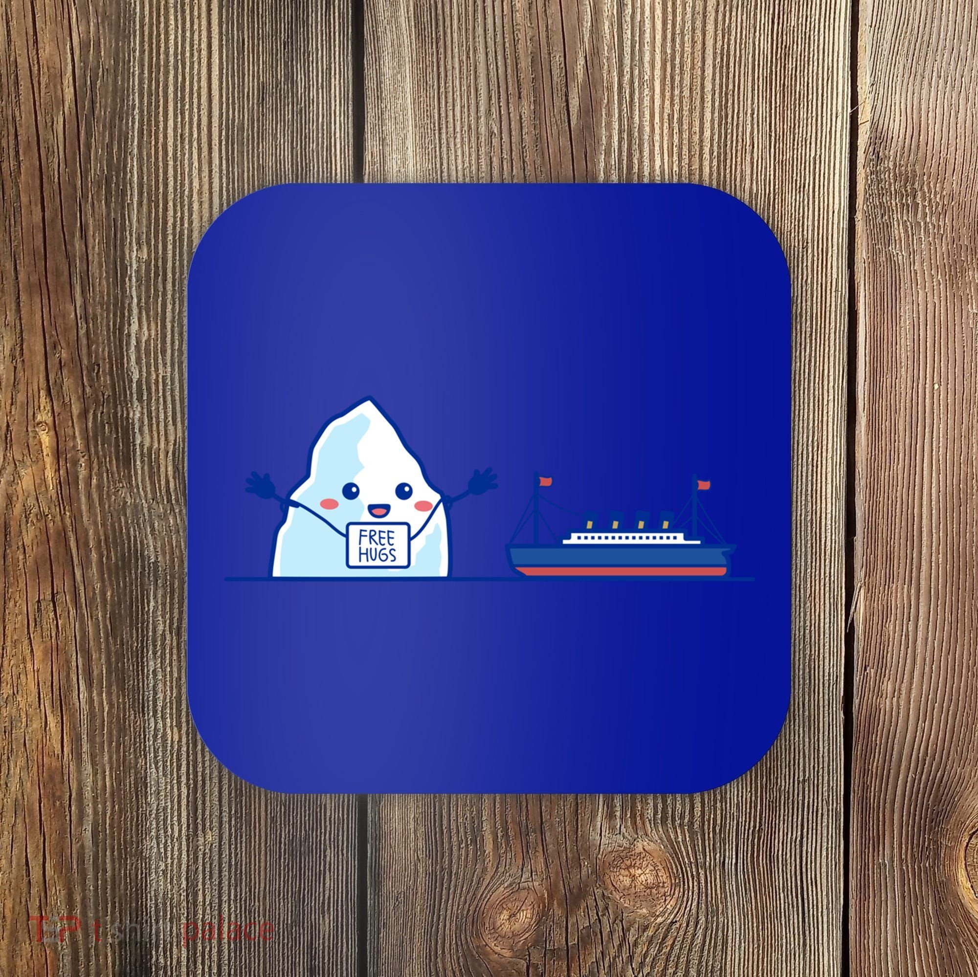 Titanic Shirt Free Hugs Funny Gift Titanic Humor Gift Coaster