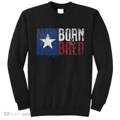 Texas State Flag Pride Born & Bred Native Home Sweatshirt