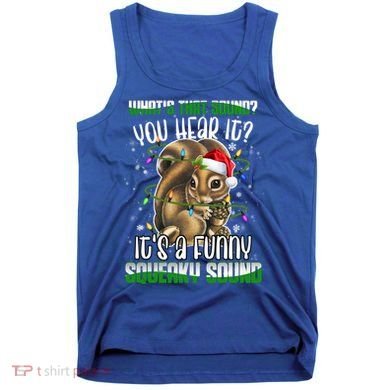 That Sound Funny Squeaky Sound Christmas Squirrel Gift Tank Top