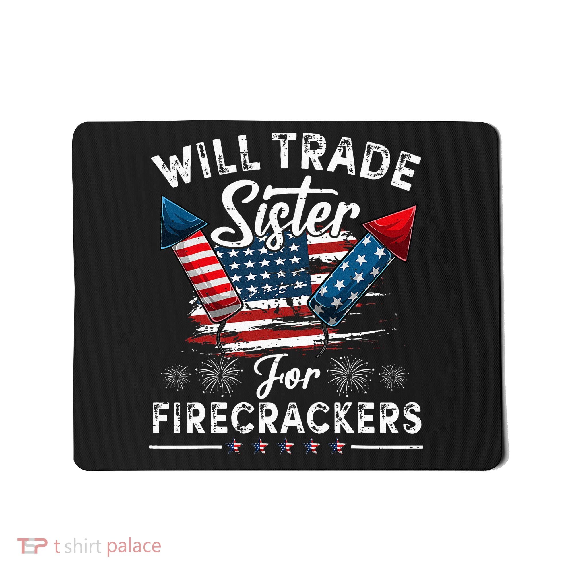 Trade Sister For Firecrackers Funny 4th Of July Kids Mousepad