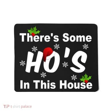 There's Some Ho's In This House Funny Xmas Mousepad
