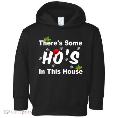 There's Some Ho's In This House Funny Xmas Toddler Hoodie