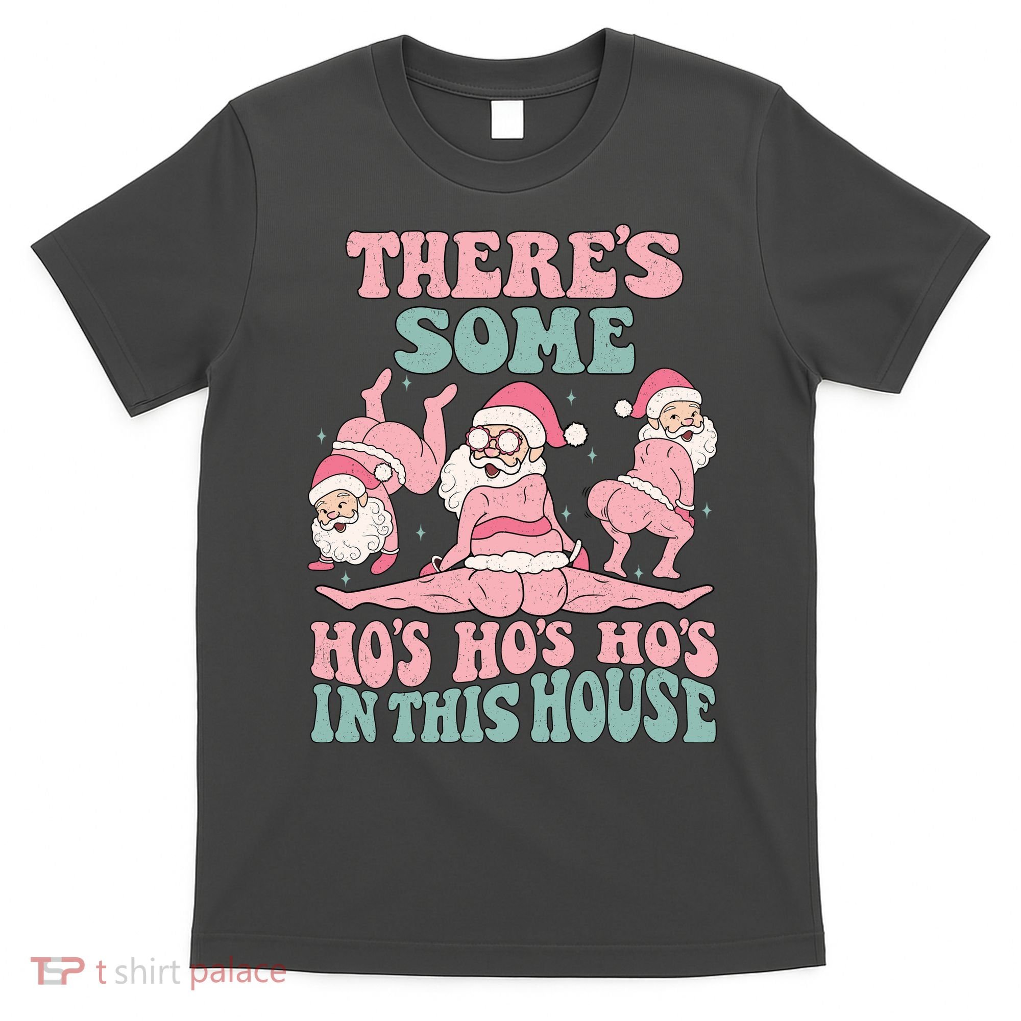 Theres Some Hos In This House Funny Santa Twerk Christmas T-Shirt