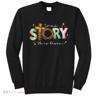 True Story He Is Risen Sweatshirt