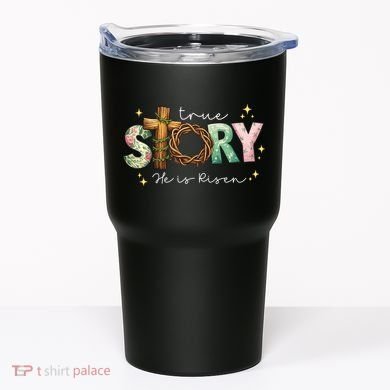 True Story He Is Risen Tumbler