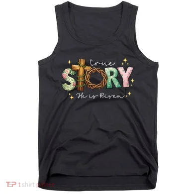 True Story He Is Risen Tank Top