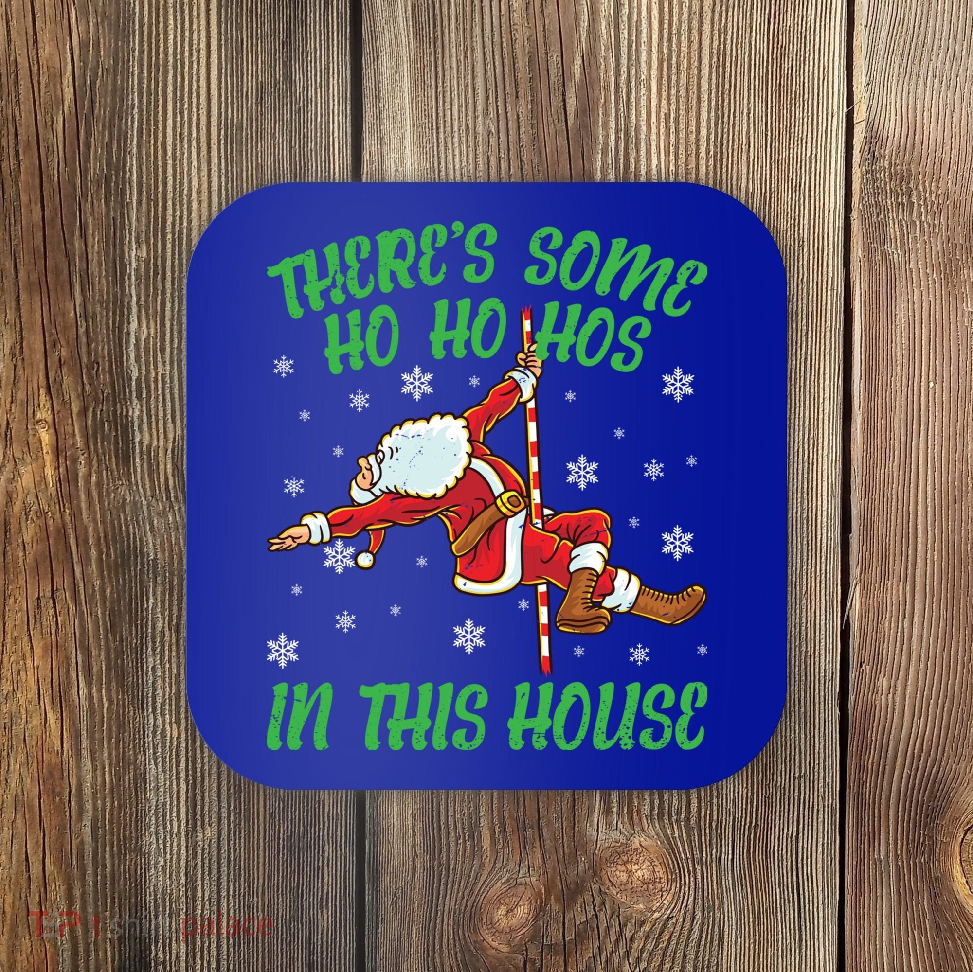 ThereS Some Ho Ho Hos In This House Santa Claus Pole Dance Gift Coaster