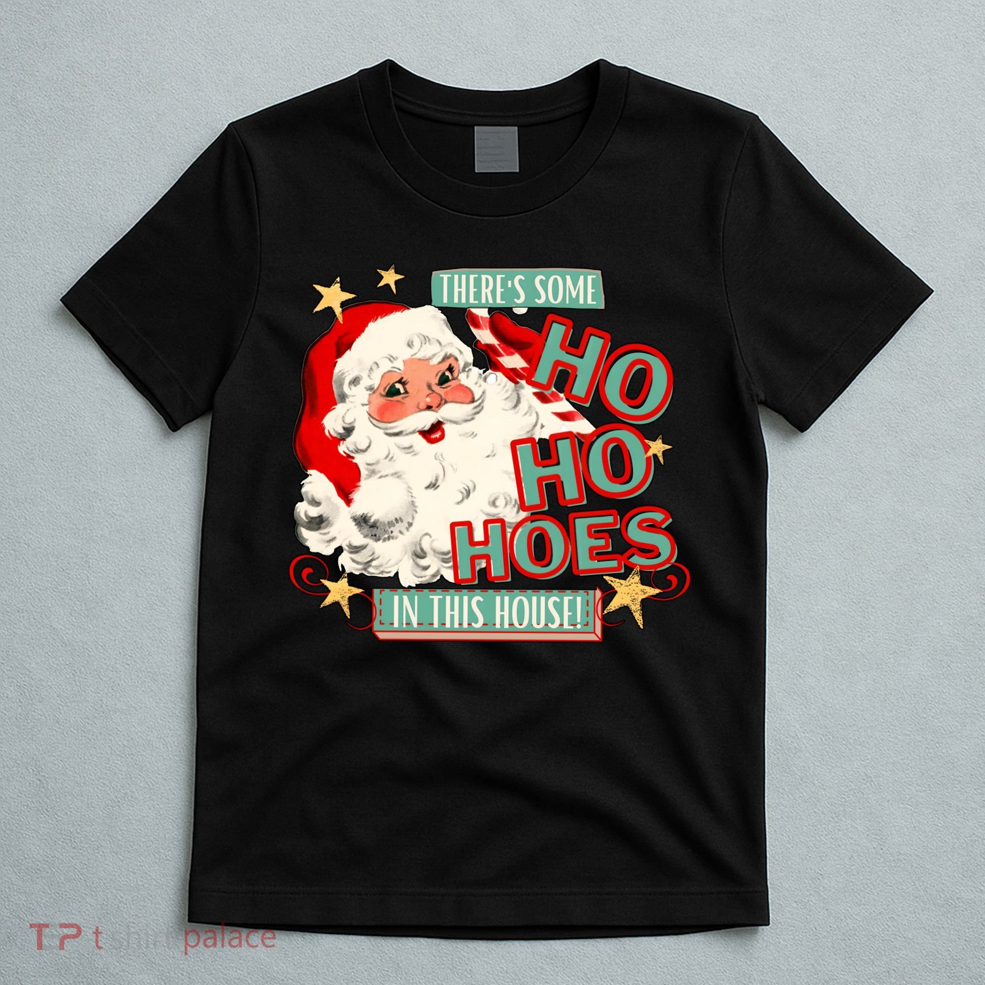 There's Some Ho Ho Hoes In This House Xmas T-Shirt