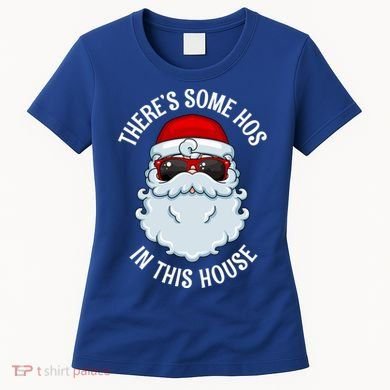 ThereS Some Ho Ho HoS In This House Funny Gift Women's T-Shirt