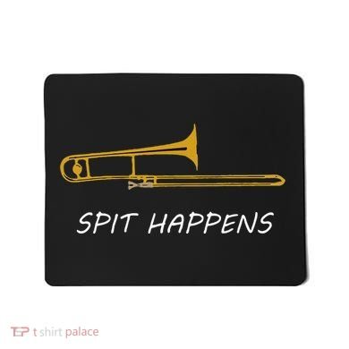 Trombone Spit Happens Trombone Player Gift Mousepad