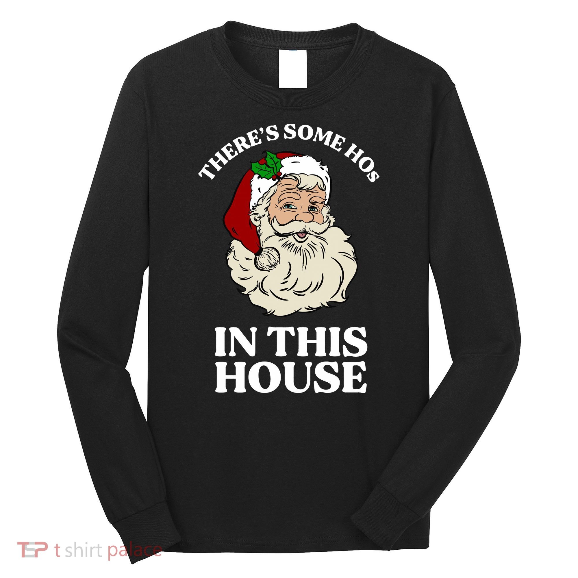There's Some Hos In This House Christmas Long Sleeve Shirt