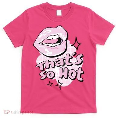 That's So Hot Lips T-Shirt