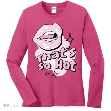 That's So Hot Lips Women's Long Sleeve Shirt