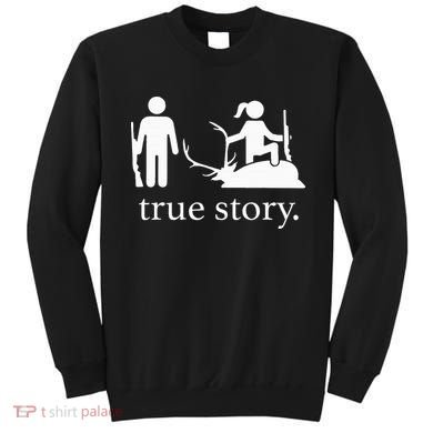 true story hunting lover Sweatshirt