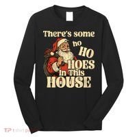 Theres Some Ho Ho Hoes In This House Long Sleeve Shirt thumb 0