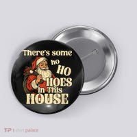 Theres Some Ho Ho Hoes In This House Button thumb 0