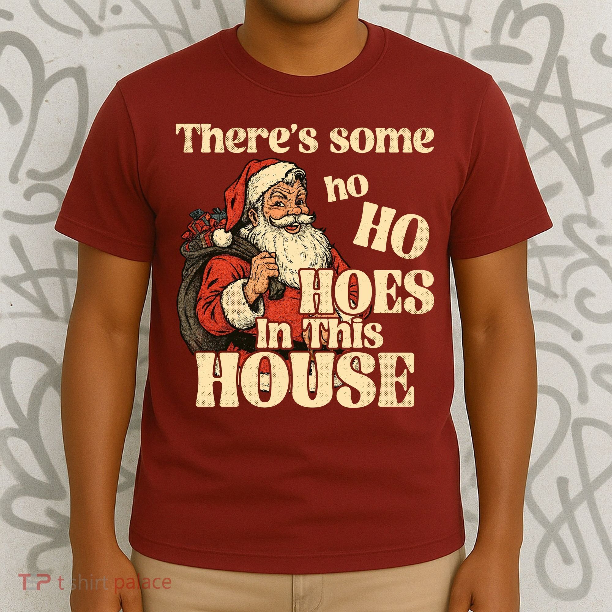 Theres Some Ho Ho Hoes In This House T-Shirt