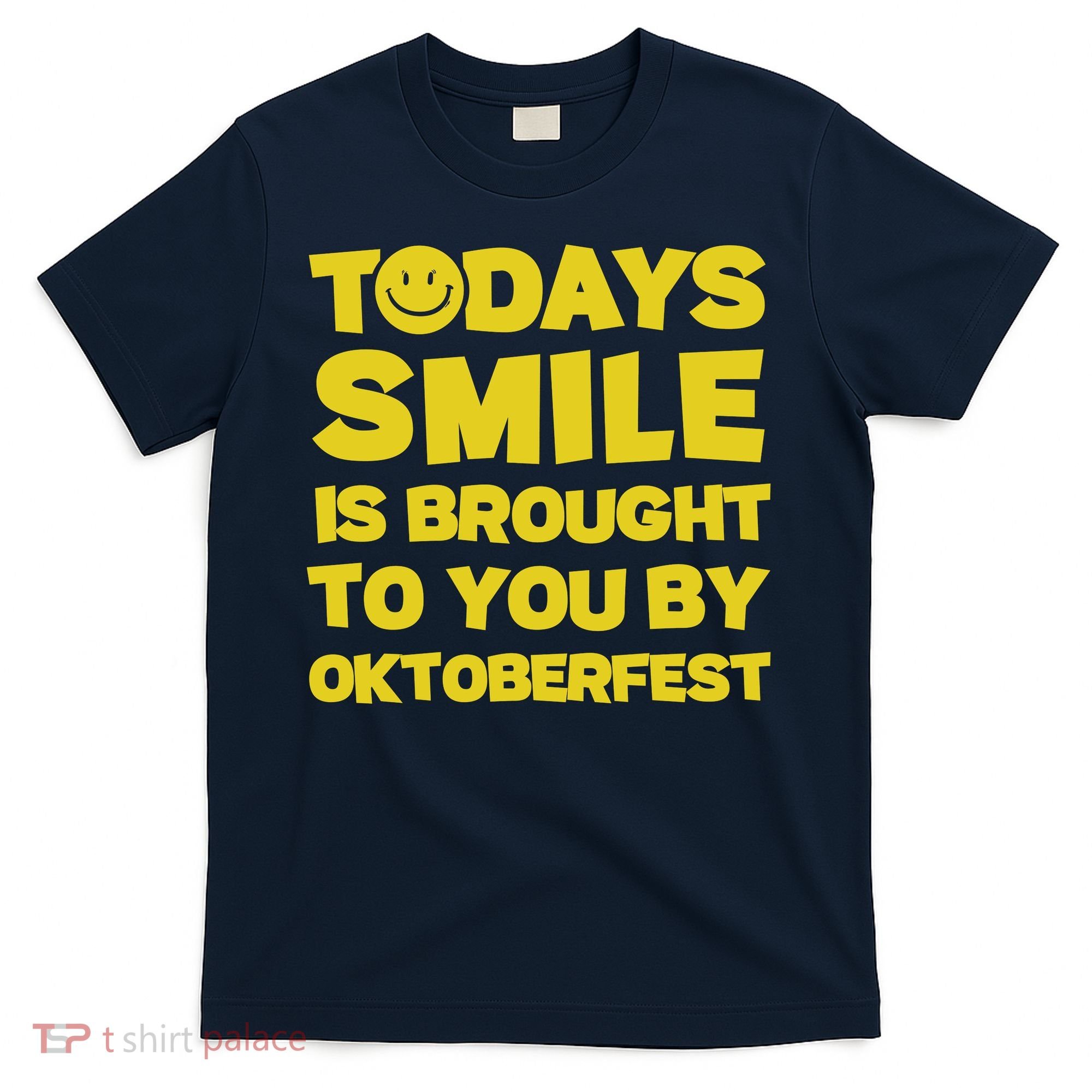 Todays Smile Is Brought To You By Oktoberfest T-Shirt