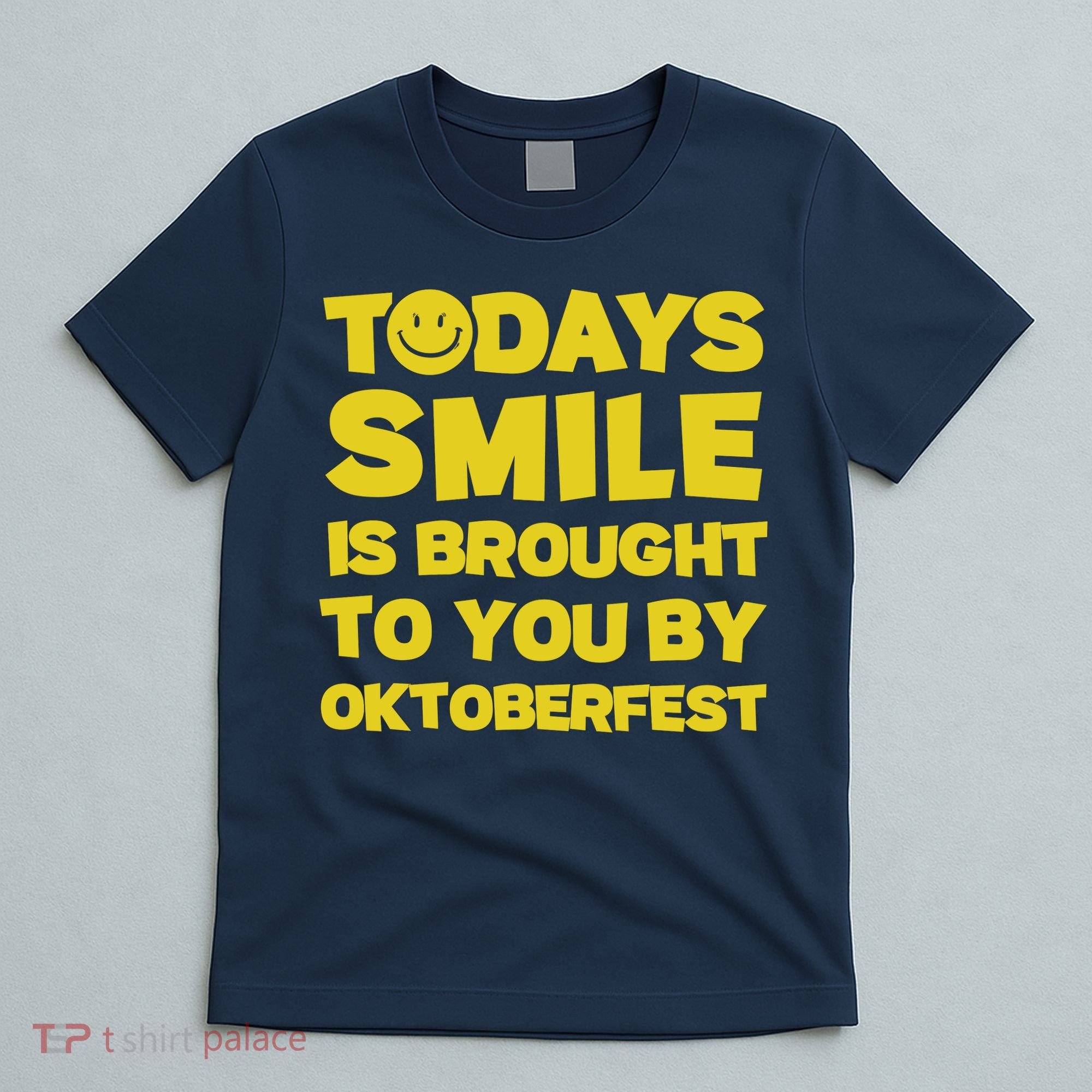Todays Smile Is Brought To You By Oktoberfest T-Shirt