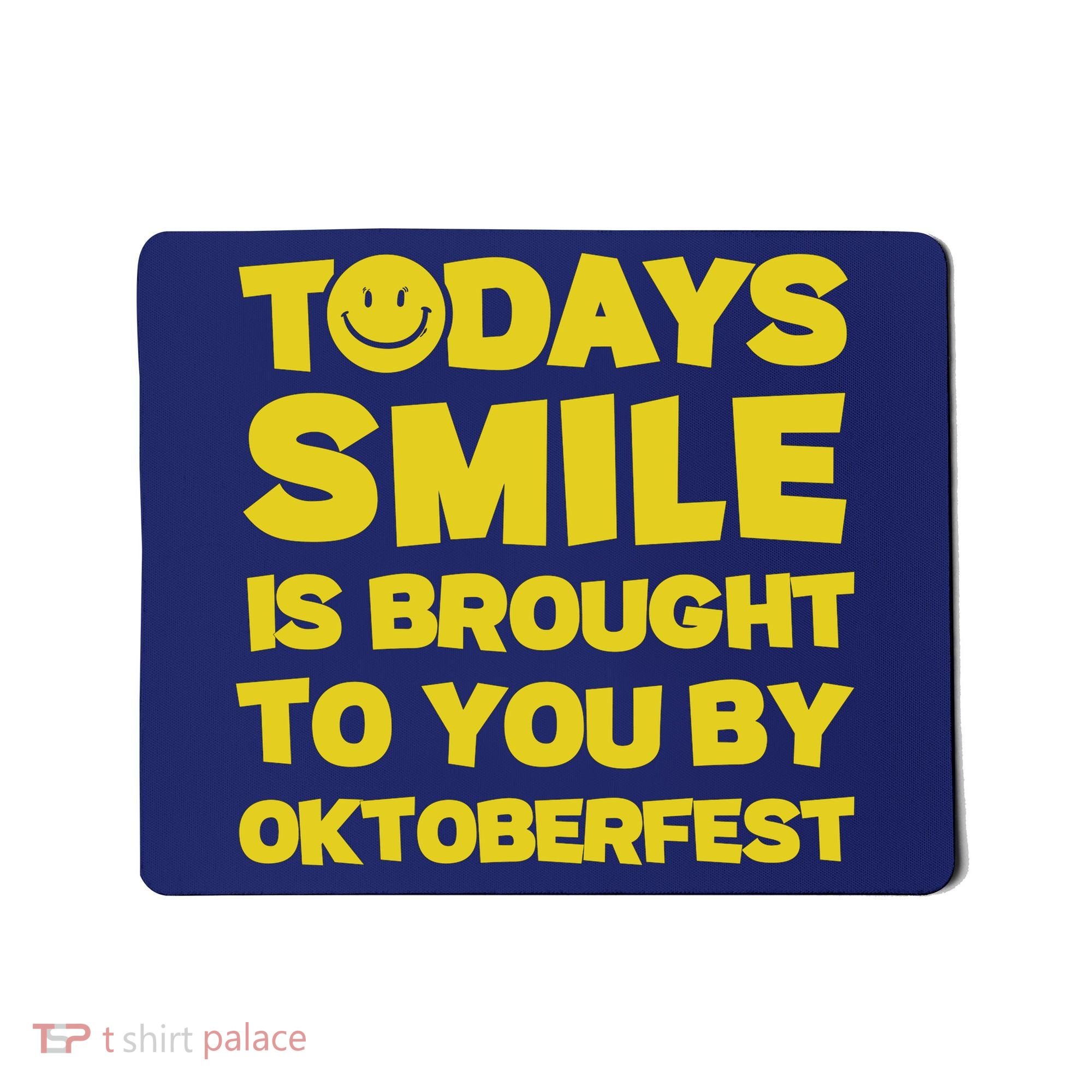 Todays Smile Is Brought To You By Oktoberfest Mousepad