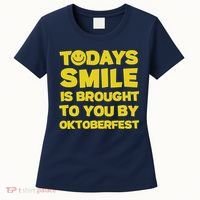 Todays Smile Is Brought To You By Oktoberfest Women's T-Shirt thumb 0