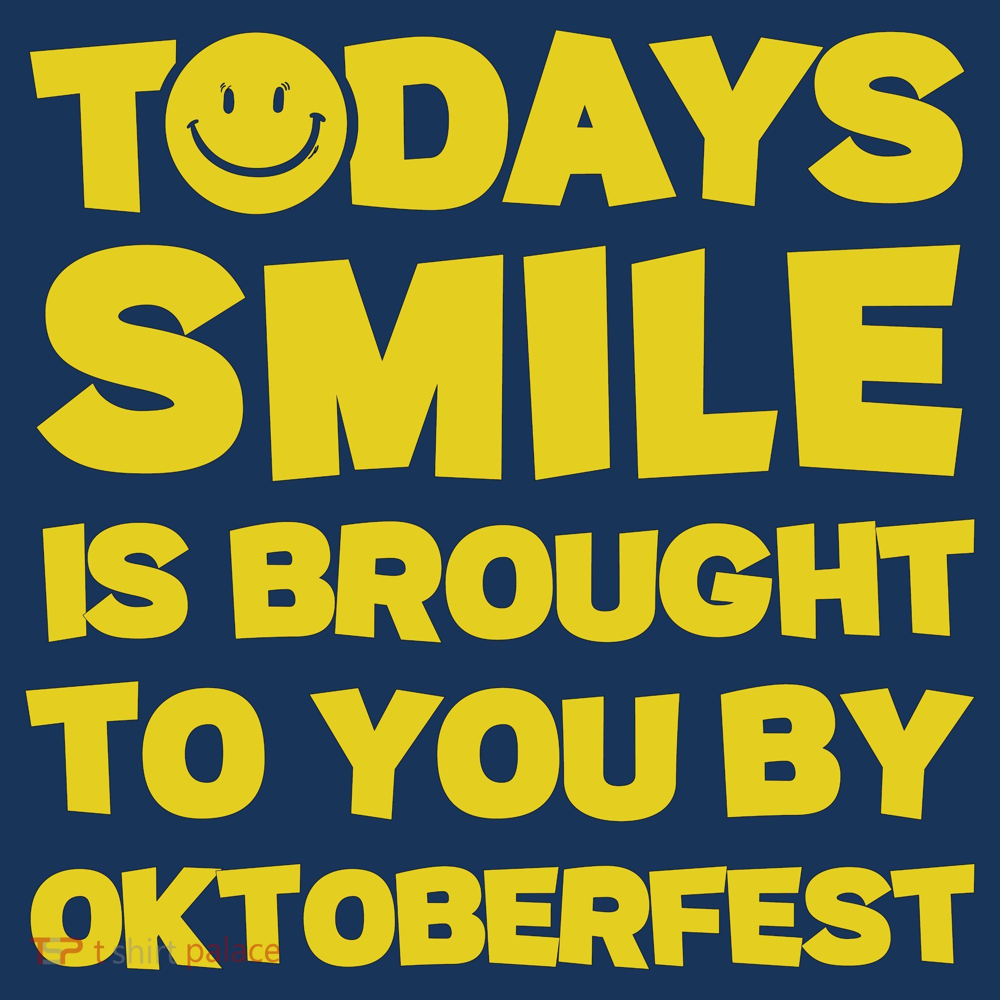 Todays Smile Is Brought To You By Oktoberfest Women's T-Shirt