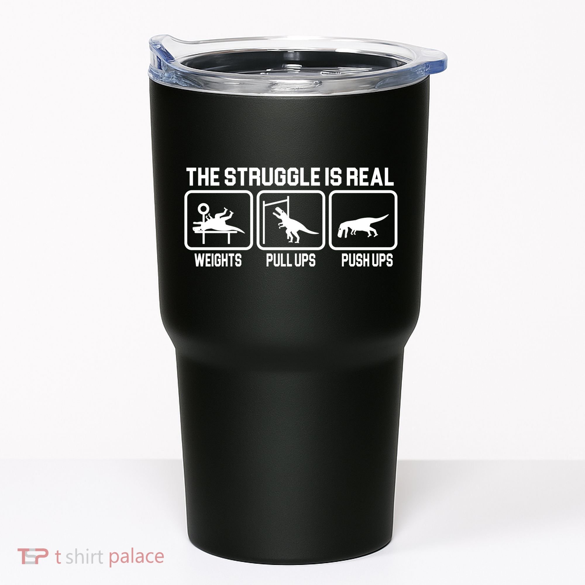 The Struggle Is Real Funny TRex Tumbler