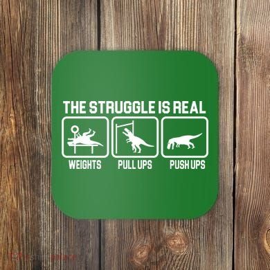 The Struggle Is Real Funny TRex Coaster