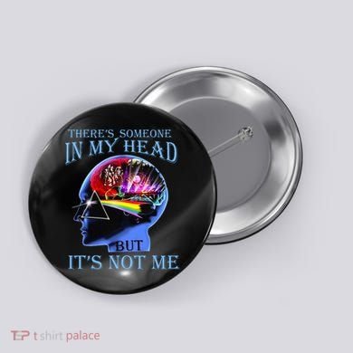 There’S Someone In My Head But It’S Not Me Button