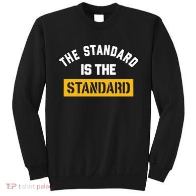 The Standard Is The Standard Sweatshirt