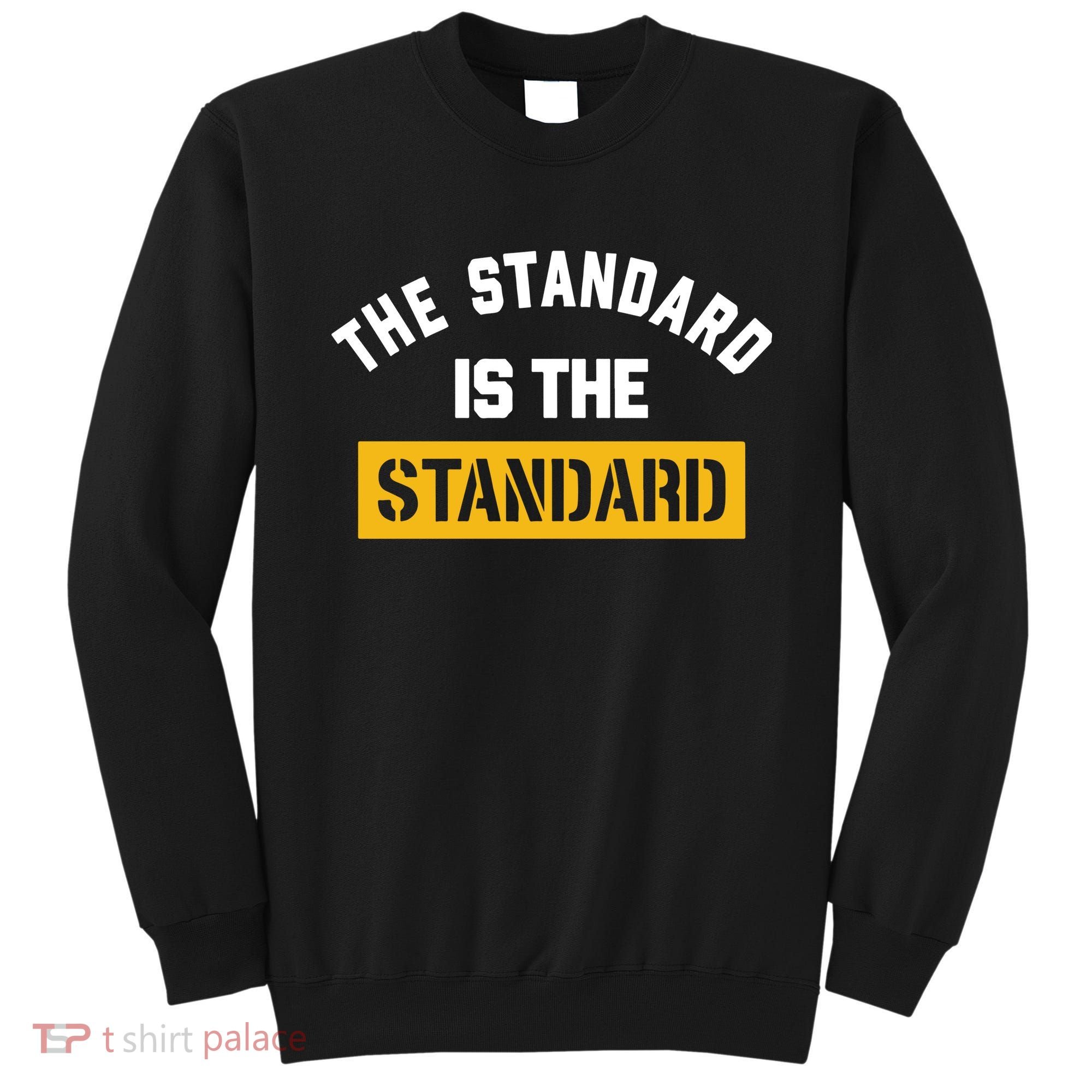 The Standard Is The Standard Sweatshirt